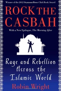 Rock the Casbah: Rage and Rebellion Across the Islamic World with a new concluding chapter by the author Rock the Casbah: Rage and Rebellion Across the Islamic World with a new concluding chapter by the author