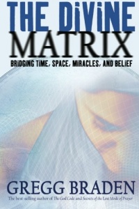 The Divine Matrix: Bridging Time, Space, Miracles, and Belief The Divine Matrix: Bridging Time, Space, Miracles, and Belief