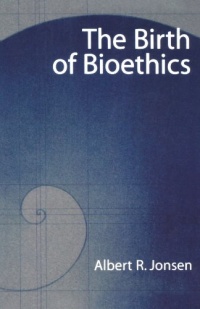 The Birth of Bioethics The Birth of Bioethics