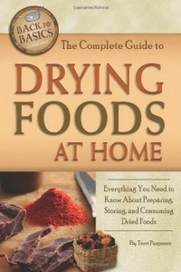 The Complete Guide to Drying Foods at Home: Everything You Need to Know about Preparing, Storing, and Consuming Dried Foods (Back to Basics) The Complete Guide to Drying Foods at Home: Everything You Need to Know about Preparing, Storing, and Consuming Dried Foods (Back to Basics)