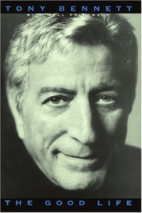 The Good Life: The Autobiography Of Tony Bennett The Good Life: The Autobiography Of Tony Bennett