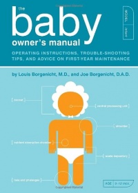 The Baby Owner's Manual: Operating Instructions, Trouble-Shooting Tips, and Advice on First-Year Maintenance The Baby Owner's Manual: Operating Instructions, Trouble-Shooting Tips, and Advice on First-Year Maintenance