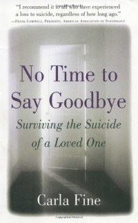 No Time to Say Goodbye: Surviving The Suicide Of A Loved One No Time to Say Goodbye: Surviving The Suicide Of A Loved One