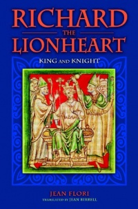Richard the Lionheart: King and Knight Richard the Lionheart: King and Knight