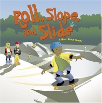 Roll, Slope, and Slide: A Book About Ramps (Amazing Science) Roll, Slope, and Slide: A Book About Ramps (Amazing Science)