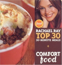 Comfort Food: Rachael Ray Top 30 30-Minute Meals Comfort Food: Rachael Ray Top 30 30-Minute Meals