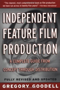 Independent Feature Film Production: A Complete Guide from Concept Through Distribution