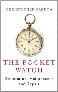 The Pocket Watch: Restoration, Maintenance and Repair The Pocket Watch: Restoration, Maintenance and Repair