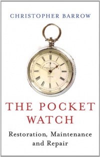 The Pocket Watch: Restoration, Maintenance and Repair