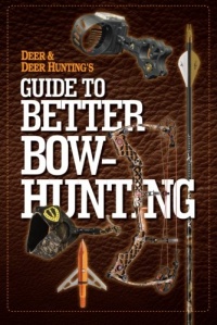 Deer & Deer Hunting's Guide to Better Bow-Hunting Deer & Deer Hunting's Guide to Better Bow-Hunting