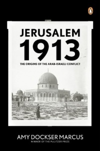 Jerusalem 1913: The Origins of the Arab-Israeli Conflict