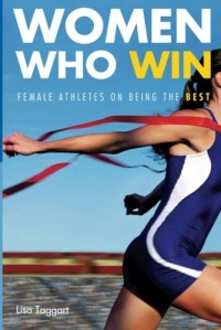 Women Who Win: Female Athletes on Being the Best Women Who Win: Female Athletes on Being the Best