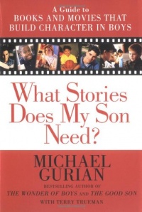 What Stories Does My Son Need? A Guide to Books and Movies that Build Character in Boys What Stories Does My Son Need? A Guide to Books and Movies that Build Character in Boys