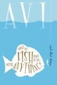 What Do Fish Have to Do With Anything? What Do Fish Have to Do With Anything?