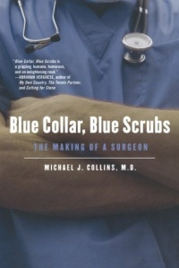 Blue Collar, Blue Scrubs: The Making of a Surgeon Blue Collar, Blue Scrubs: The Making of a Surgeon
