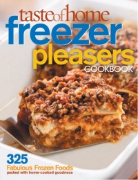 Taste of Home: Freezer Pleasers Cookbook Taste of Home: Freezer Pleasers Cookbook