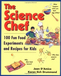 The Science Chef: 100 Fun Food Experiments and Recipes for Kids The Science Chef: 100 Fun Food Experiments and Recipes for Kids