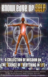 Knowledge of Self: A Collection of Wisdom on the Science of Everything in Life Knowledge of Self: A Collection of Wisdom on the Science of Everything in Life
