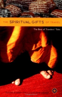 The Spiritual Gifts of Travel: The Best of Travelers' Tales The Spiritual Gifts of Travel: The Best of Travelers' Tales