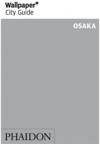 Wallpaper* City Guide Osaka (Wallpaper City Guides) Wallpaper* City Guide Osaka (Wallpaper City Guides)