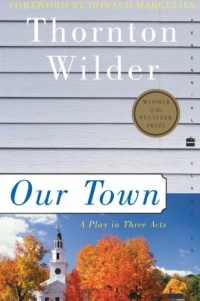 Our Town: A Play in Three Acts (Perennial Classics) Our Town: A Play in Three Acts (Perennial Classics)