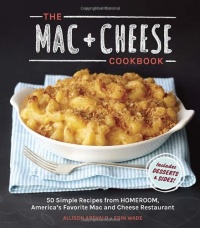 The Mac + Cheese Cookbook: 50 Simple Recipes from Homeroom, America's Favorite Mac and Cheese Restaurant The Mac + Cheese Cookbook: 50 Simple Recipes from Homeroom, America's Favorite Mac and Cheese Restaurant