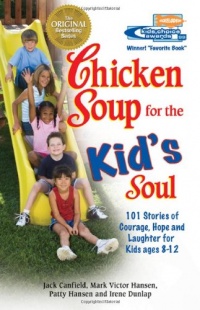 Chicken Soup for the Kid's Soul: 101 Stories of Courage, Hope and Laughter (Chicken Soup for the Soul) Chicken Soup for the Kid's Soul: 101 Stories of Courage, Hope and Laughter (Chicken Soup for the Soul)