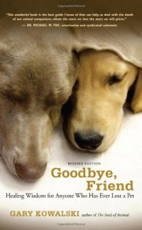 Goodbye, Friend: Healing Wisdom for Anyone Who Has Ever Lost a Pet Goodbye, Friend: Healing Wisdom for Anyone Who Has Ever Lost a Pet