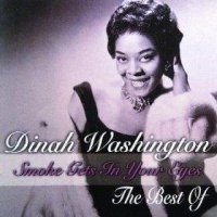 Smoke Gets in Your Eyes: Best of Dinah Washington Smoke Gets in Your Eyes: Best of Dinah Washington