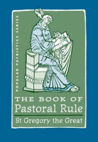 The Book of Pastoral Rule: St. Gregory the Great (Popular Patristics Series) The Book of Pastoral Rule: St. Gregory the Great (Popular Patristics Series)