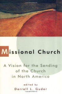 Missional Church: A Vision for the Sending of the Church in North America (Gospel & Our Culture)