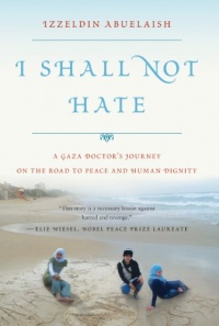 I Shall Not Hate: A Gaza Doctor's Journey on the Road to Peace and Human Dignity I Shall Not Hate: A Gaza Doctor's Journey on the Road to Peace and Human Dignity