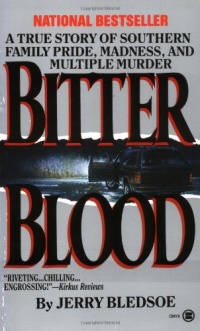 Bitter Blood: A True Story of Southern Family Pride, Madness, and Multiple Murder (Onyx) Bitter Blood: A True Story of Southern Family Pride, Madness, and Multiple Murder (Onyx)