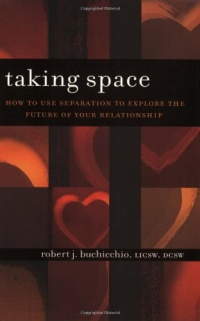 Taking Space: How to Use Separation to Explore the Future of Your Relationship Taking Space: How to Use Separation to Explore the Future of Your Relationship