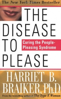 The Disease To Please: Curing the People-Pleasing Syndrome The Disease To Please: Curing the People-Pleasing Syndrome