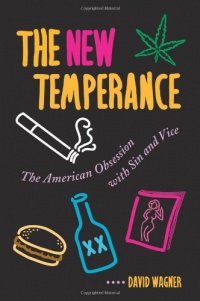 The New Temperance: The American Obsession With Sin and Vice The New Temperance: The American Obsession With Sin and Vice