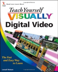 Teach Yourself VISUALLY Digital Video (Teach Yourself VISUALLY (Tech)) Teach Yourself VISUALLY Digital Video (Teach Yourself VISUALLY (Tech))