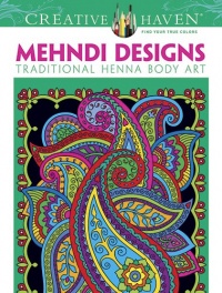 Creative Haven Mehndi Designs Coloring Book: Traditional Henna Body Art (Creative Haven Coloring Books) Creative Haven Mehndi Designs Coloring Book: Traditional Henna Body Art (Creative Haven Coloring Books)