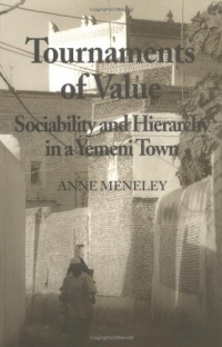 Tournaments of Value: Sociability and Hierarchy in a Yemeni Town (Anthropological Horizons) Tournaments of Value: Sociability and Hierarchy in a Yemeni Town (Anthropological Horizons)