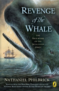 The Revenge of the Whale: The True Story of the Whaleship Essex The Revenge of the Whale: The True Story of the Whaleship Essex