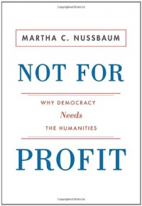 Not for Profit: Why Democracy Needs the Humanities (New in Paper) (The Public Square) Not for Profit: Why Democracy Needs the Humanities (New in Paper) (The Public Square)