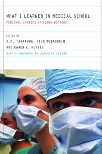 What I Learned in Medical School: Personal Stories of Young Doctors What I Learned in Medical School: Personal Stories of Young Doctors