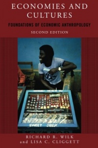 Economies and Cultures: Foundations of Economic Anthropology Economies and Cultures: Foundations of Economic Anthropology