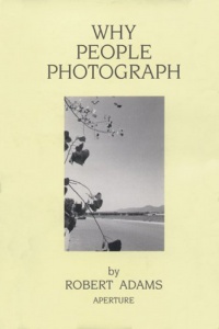 Robert Adams: Why People Photograph: Selected Essays and Reviews