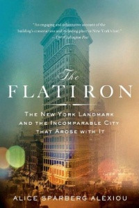 The Flatiron: The New York Landmark and the Incomparable City That Arose with It The Flatiron: The New York Landmark and the Incomparable City That Arose with It