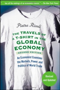 The Travels of a T-Shirt in the Global Economy: An Economist Examines the Markets, Power, and Politics of World Trade The Travels of a T-Shirt in the Global Economy: An Economist Examines the Markets, Power, and Politics of World Trade