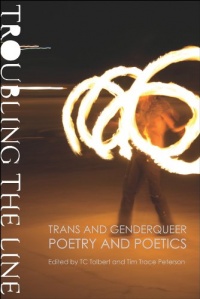 Troubling the Line: Trans and Genderqueer Poetry and Poetics Troubling the Line: Trans and Genderqueer Poetry and Poetics