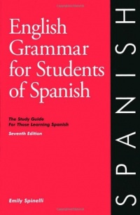 English Grammar for Students of Spanish: The Study Guide for Those Learning Spanish, Seventh edition (O&H Study Guides) English Grammar for Students of Spanish: The Study Guide for Those Learning Spanish, Seventh edition (O&H Study Guides)