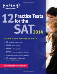 Kaplan 12 Practice Tests for the SAT 2014 Kaplan 12 Practice Tests for the SAT 2014
