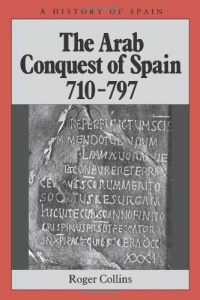 The Arab Conquest of Spain: 710-797 The Arab Conquest of Spain: 710-797